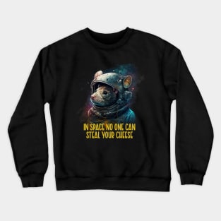 In space no one can steal your cheese Crewneck Sweatshirt